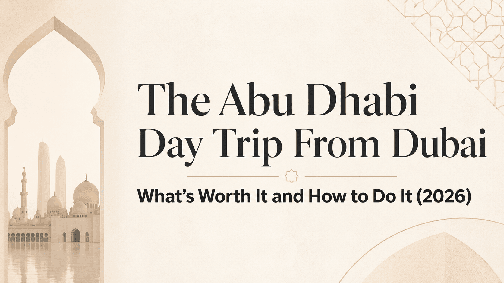 The Abu Dhabi Day Trip From Dubai: What's Worth It and How to Do It (2026)